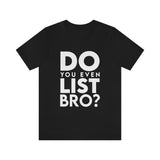 Do You Even List Bro? Tee