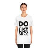 Do You Even List Bro? Tee