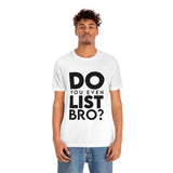 Do You Even List Bro? Tee