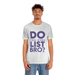 Do You Even List Bro? Tee