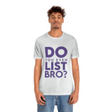 Do You Even List Bro? Tee