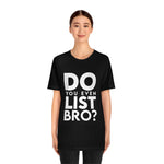 Do You Even List Bro? Tee