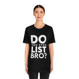 Do You Even List Bro? Tee