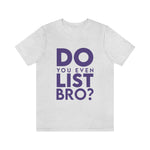 Do You Even List Bro? Tee