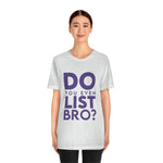 Do You Even List Bro? Tee